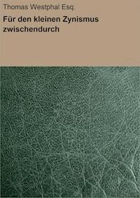 Für den kleinen Zynismus zwischendurch - Thomas Westphal Esq. - E-Book