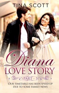 Diana Love Story (PT. 5). Our timetable has been sped up due to some family news. - Tina Scott - E-Book