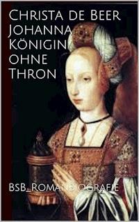 Johanna Königin ohne Thron - Christa de Beer - E-Book