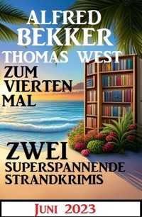 Zum vierten Mal zwei superspannende Strandkrimis Juni 2023 - Alfred Bekker - E-Book