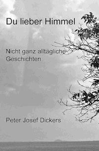 Du lieber Himmel - Peter Josef Dickers - E-Book