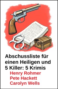 Abschussliste für einen Heiligen und 5 Killer: 5 Krimis - Henry Rohmer - E-Book