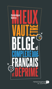 Mieux vaut être belge et complexé que français et déprimé - Dominique Watrin - E-Book