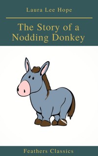 The Story of a Nodding Donkey (Feathers Classics) - Laura Lee Hope - E-Book