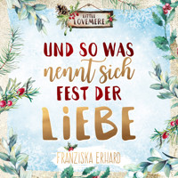 Und so was nennt sich Fest der Liebe - Franziska Erhard - Hörbuch