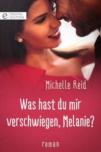 Was hast du mir verschwiegen, Melanie? - Michelle Reid - E-Book
