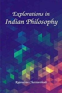 Explorations in Indian Philosophy - Rajendran Chettiarthodi - E-Book