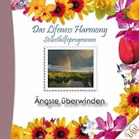 Das Lifeness Harmony Selbsthilfeprogramm: Ängste überwinden -  - Hörbuch