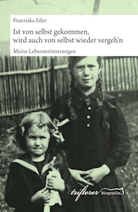 Ist von selbst gekommen, wird auch von selbst wieder vergeh'n - Franziska Eder - E-Book