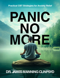 Panic No More - Dr James Manning ClinPsyD - E-Book