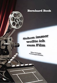 Schon immer wollte ich zum Film - Bernhard Bock - E-Book