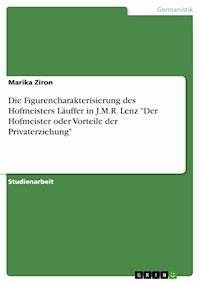 Die Figurencharakterisierung des Hofmeisters Läuffer in J.M.R. Lenz "Der Hofmeister oder Vorteile der Privaterziehung" - Marika Ziron - E-Book
