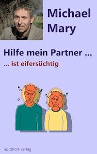 Hilfe mein Partner ist eifersüchtig - Mary Michael - E-Book