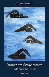 Immer am Schwimmen - Jürgen Arndt - E-Book