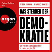 Das Sterben der Demokratie - Der Plan der Rechtspopulisten - in Europa und den USA (Ungekürzte Lesung) - Peter R. Neumann - Hörbuch