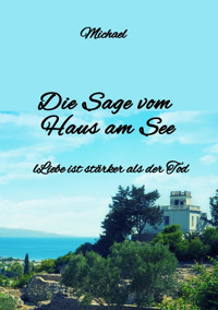Die Sage vom Haus am See - Michael Ghanem - E-Book