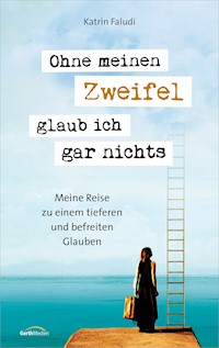 Ohne meinen Zweifel glaub ich gar nichts - Katrin Faludi - E-Book