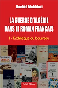 La Guerre d'Algérie dans le roman français - Tome 1 - Rachid Mokhtari - E-Book