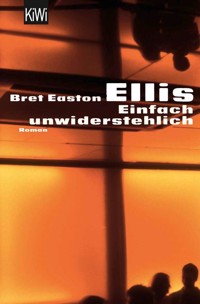 Einfach unwiderstehlich - Bret Easton Ellis - E-Book