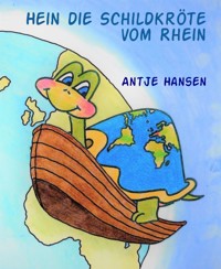 Hein die Schildkröte vom Rhein - Antje Hansen - E-Book