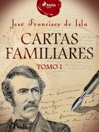 Cartas familiares. Tomo I - José Francisco de Isla - E-Book