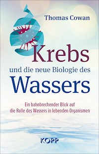Krebs und die neue Biologie des Wassers - Thomas Cowan - E-Book