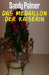 Das Medaillon der Kaiserin - Sandy Palmer - E-Book
