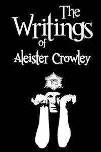 The Writings of Aleister Crowley - Aleister Crowley - E-Book