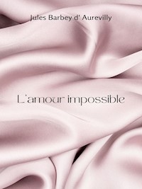 L'amour impossible - Jules Barbey d'Aurevilly - E-Book