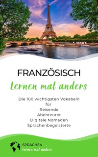 Französisch lernen mal anders - Die 100 wichtigsten Vokabeln - Sprachen lernen mal anders - E-Book