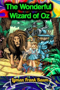 The Wonderful Wizard of Oz - Lyman Frank Baum - Lyman Frank Baum - E-Book