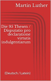 Die 95 Thesen / Disputatio pro declaratione virtutis indulgentiarum (Deutsch / Latein) - Martin Luther - E-Book