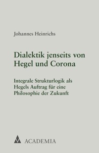 Dialektik jenseits von Hegel und Corona - Johannes Heinrichs - E-Book