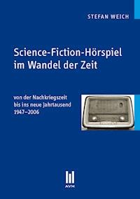 Science-Fiction-Hörspiel im Wandel der Zeit - Stefan Weich - E-Book