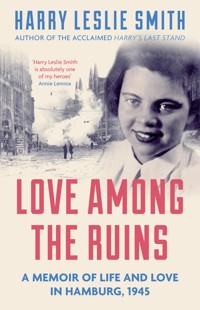Love Among the Ruins - Harry Leslie Smith - E-Book
