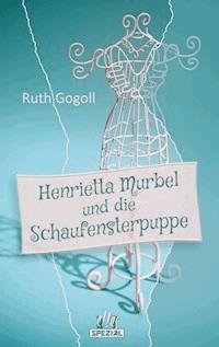 Henrietta Murbel und die Schaufensterpuppe - Ruth Gogoll - E-Book