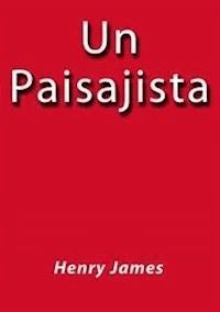 Un paisajista - Henry James - E-Book