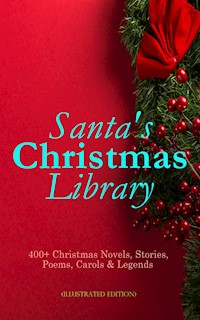 Santa's Christmas Library: 400+ Christmas Novels, Stories, Poems, Carols & Legends (Illustrated Edition) - O. Henry - E-Book