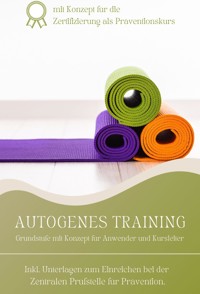 Autogenes Training Grundstufe mit Kurskonzept für Trainer und Anwender - Michelle Amecke - E-Book