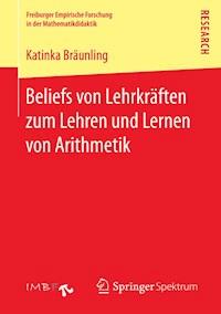 Beliefs von Lehrkräften zum Lehren und Lernen von Arithmetik - Katinka Bräunling - E-Book