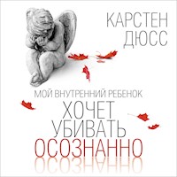 Мой внутренний ребенок хочет убивать осознанно - Карстен Дюсс - Hörbuch