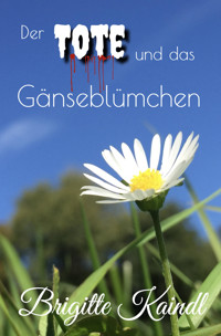 Der Tote und das Gänseblümchen - Brigitte Kaindl - kostenlos E-Book