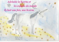 Adélaïde la licorne et les enfants du monde - Il était une fois, une licorne - Colette Becuzzi - E-Book