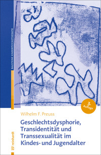 Geschlechtsdysphorie, Transidentität und Transsexualität im Kindes- und Jugendalter - Wilhelm F. Preuss - E-Book