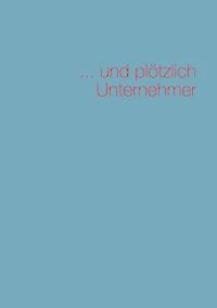 ... und plötzlich Unternehmer - Raymond Vogt - E-Book