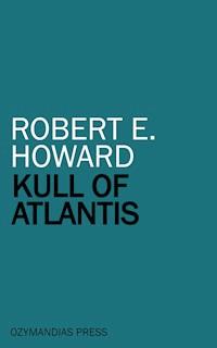 Kull of Atlantis - Robert E. Howard - E-Book