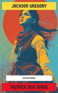 Tochter der Sonne - Jackson Gregory - E-Book