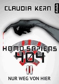 Homo Sapiens 404 Band 11: Nur weg von hier - Claudia Kern - E-Book