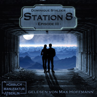 Episode 3 - Station 8, Band 3 (Ungekürzt) - Dominique Stalder - Hörbuch