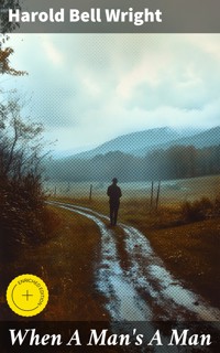 When A Man's A Man - Harold Bell Wright - E-Book
